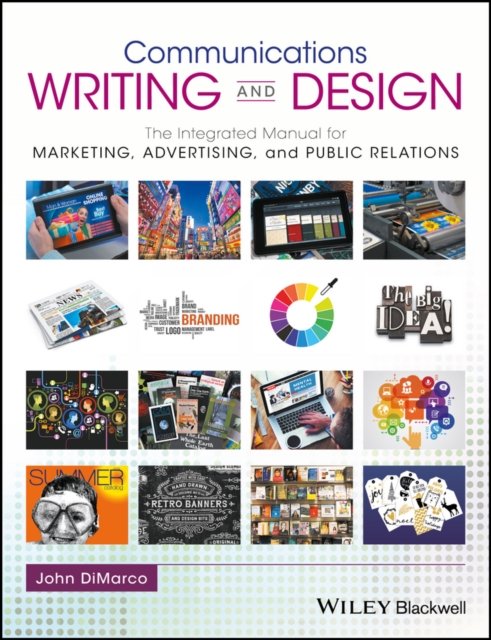 Communications Writing and Design – The Integrated Manual for Marketing, Advertising, and Public Relations
