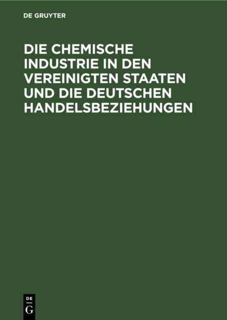Die Chemische Industrie in Den Vereinigten Staaten Und Die Deutschen Handelsbeziehungen