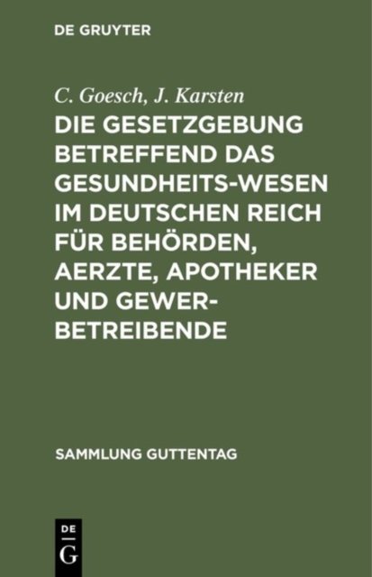 Die Gesetzgebung Betreffend Das Gesundheitswesen Im Deutschen Reich Fur Behorden, Aerzte, Apotheker Und Gewerbetreibende