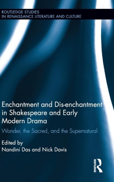 Enchantment and Dis-enchantment in Shakespeare and Early Modern Drama