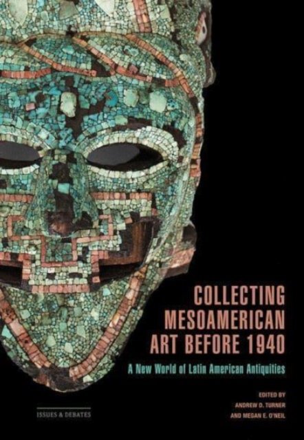 Collecting Mesoamerican Art before 1940 – A New World of Latin American Antiquities