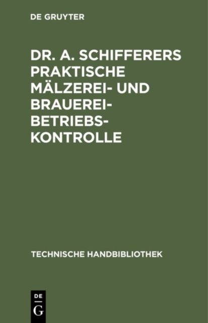 Dr. A. Schifferers Praktische Malzerei- und Brauerei-Betriebskontrolle