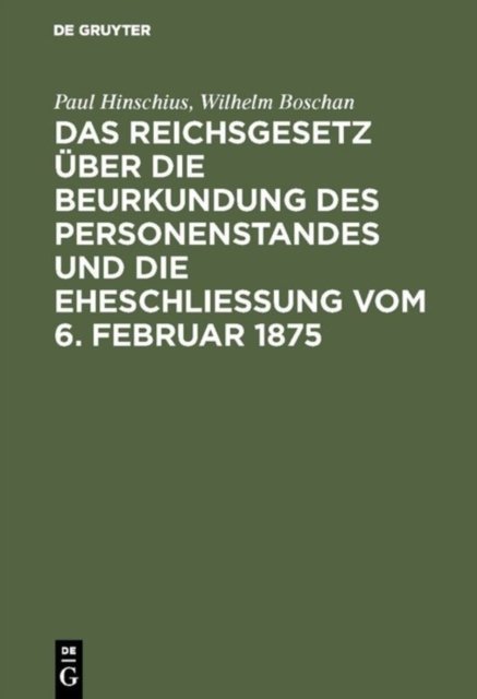 Das Reichsgesetz Uber Die Beurkundung Des Personenstandes Und Die Eheschließung Vom 6. Februar 1875