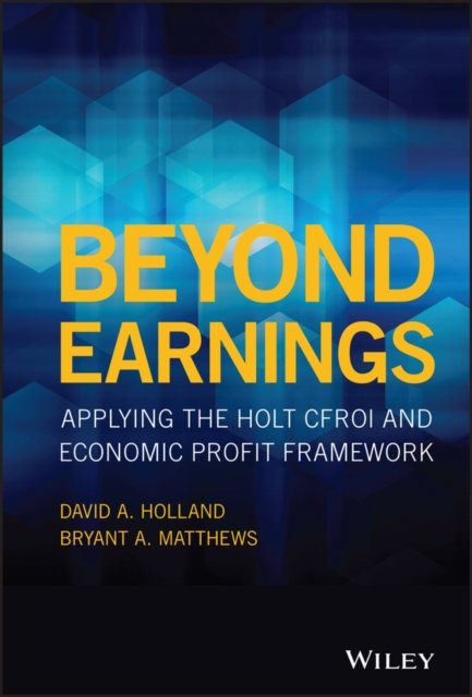Beyond Earnings – Applying the HOLT CFROI® and Economic Profit Framework