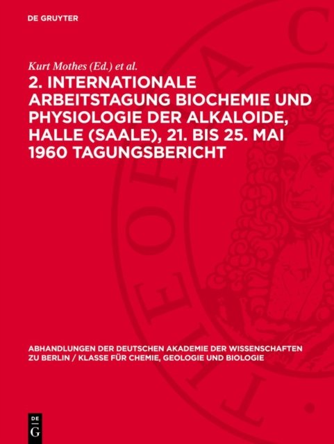 2. Internationale Arbeitstagung Biochemie Und Physiologie Der Alkaloide, Halle (Saale), 21. Bis 25. Mai 1960 Tagungsbericht