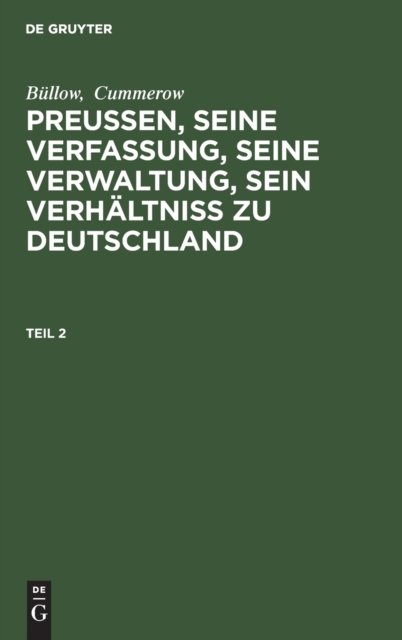 Bullow; Cummerow: Preußen, Seine Verfassung, Seine Verwaltung, Sein Verhaltniß Zu Deutschland. Teil 2