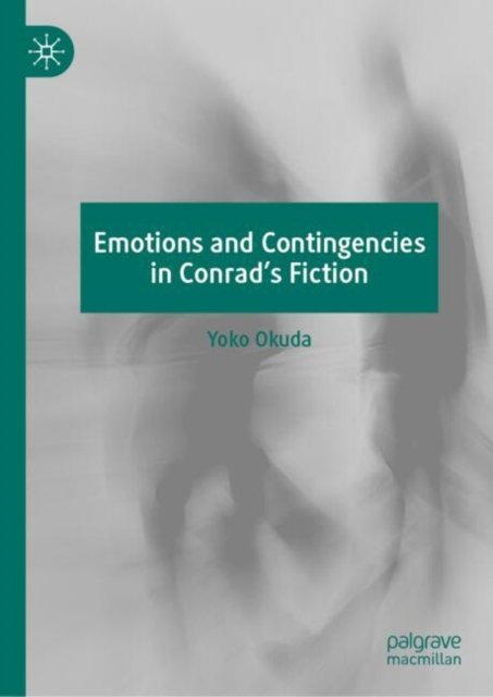Emotions and Contingencies in Conrad''s Fiction
