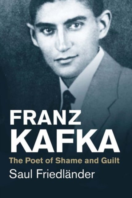 Franz Kafka – The Poet of Shame and Guilt