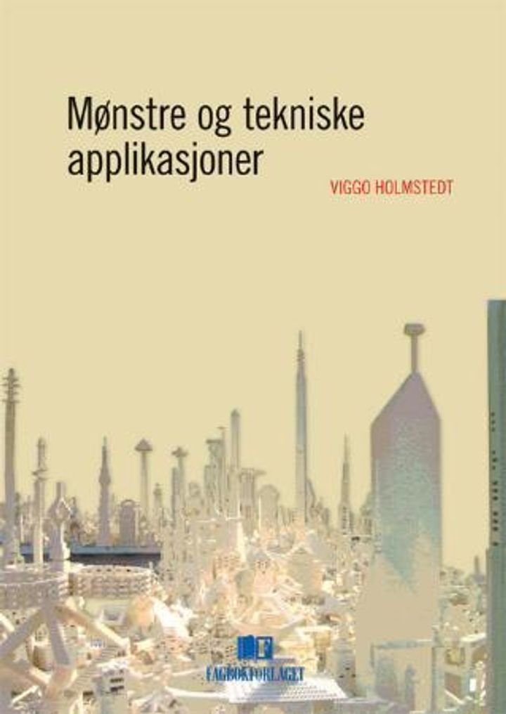 Mønstre og tekniske applikasjoner - praktisk arbeid med programdesign, realisering av mønstre og anvendt arkitektur