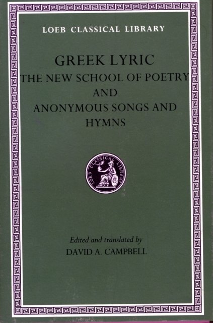 Greek Lyric, Volume V – New School of Poetry. Anonymous Songs and Hymns