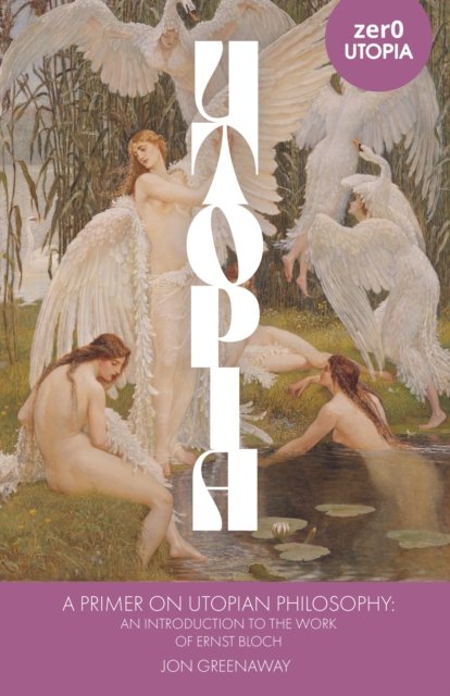 Primer on Utopian Philosophy, A – An Introduction to the Work of Ernst Bloch