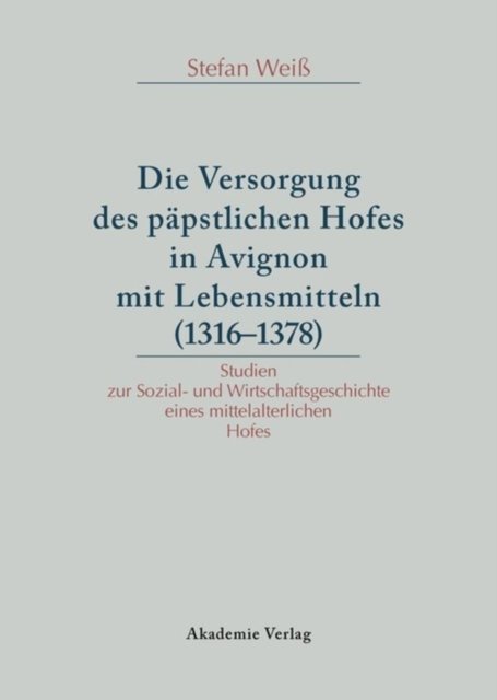Die Versorgung des papstlichen Hofes in Avignon mit Lebensmitteln (1316-1378)