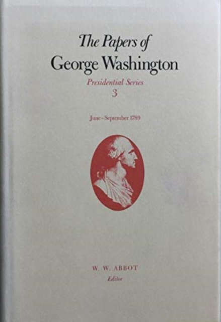 The Papers of George Washington V.3; June-Sept, 1789;June-Sept, 1789