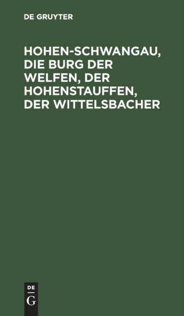 Hohen-Schwangau, Die Burg Der Welfen, Der Hohenstauffen, Der Wittelsbacher