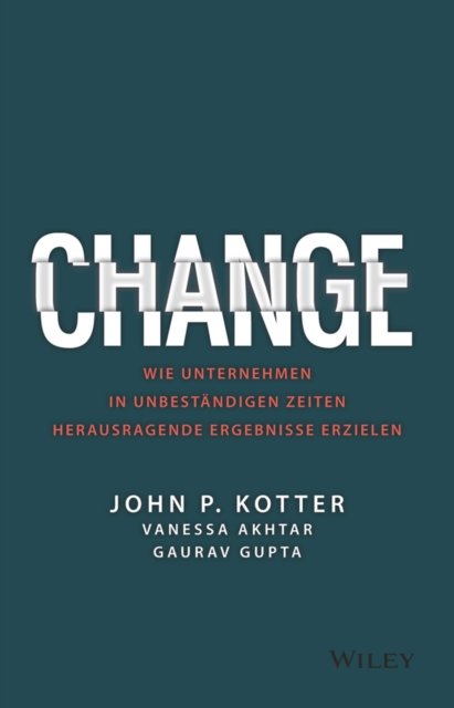 Change – Wie Unternehmen in unbeständigen Zeiten herausragende Ergebnisse erzielen