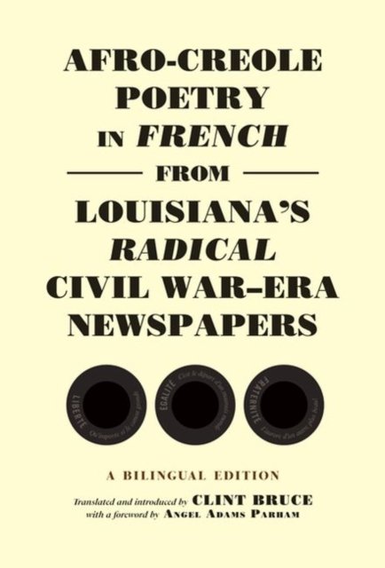 Afro-Creole Poetry in French from Louisiana''s Radical Civil War-Era Newspapers