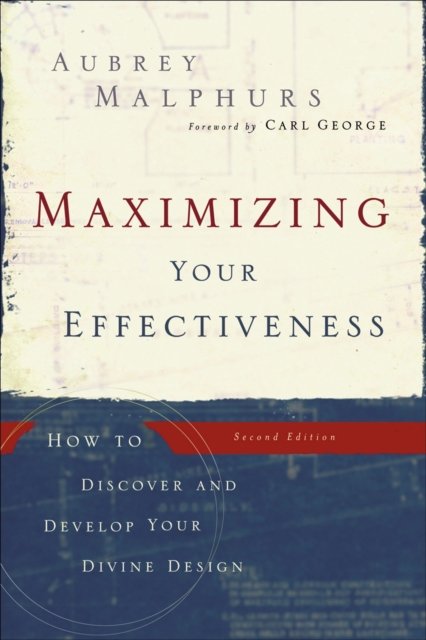 Maximizing Your Effectiveness – How to Discover and Develop Your Divine Design