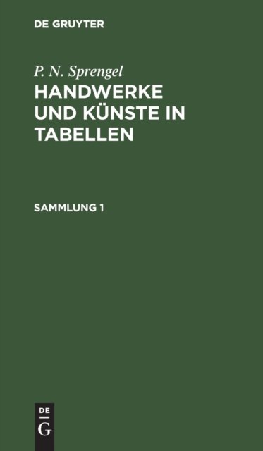 P. N. Sprengel: Handwerke Und Kunste in Tabellen. Sammlung 1
