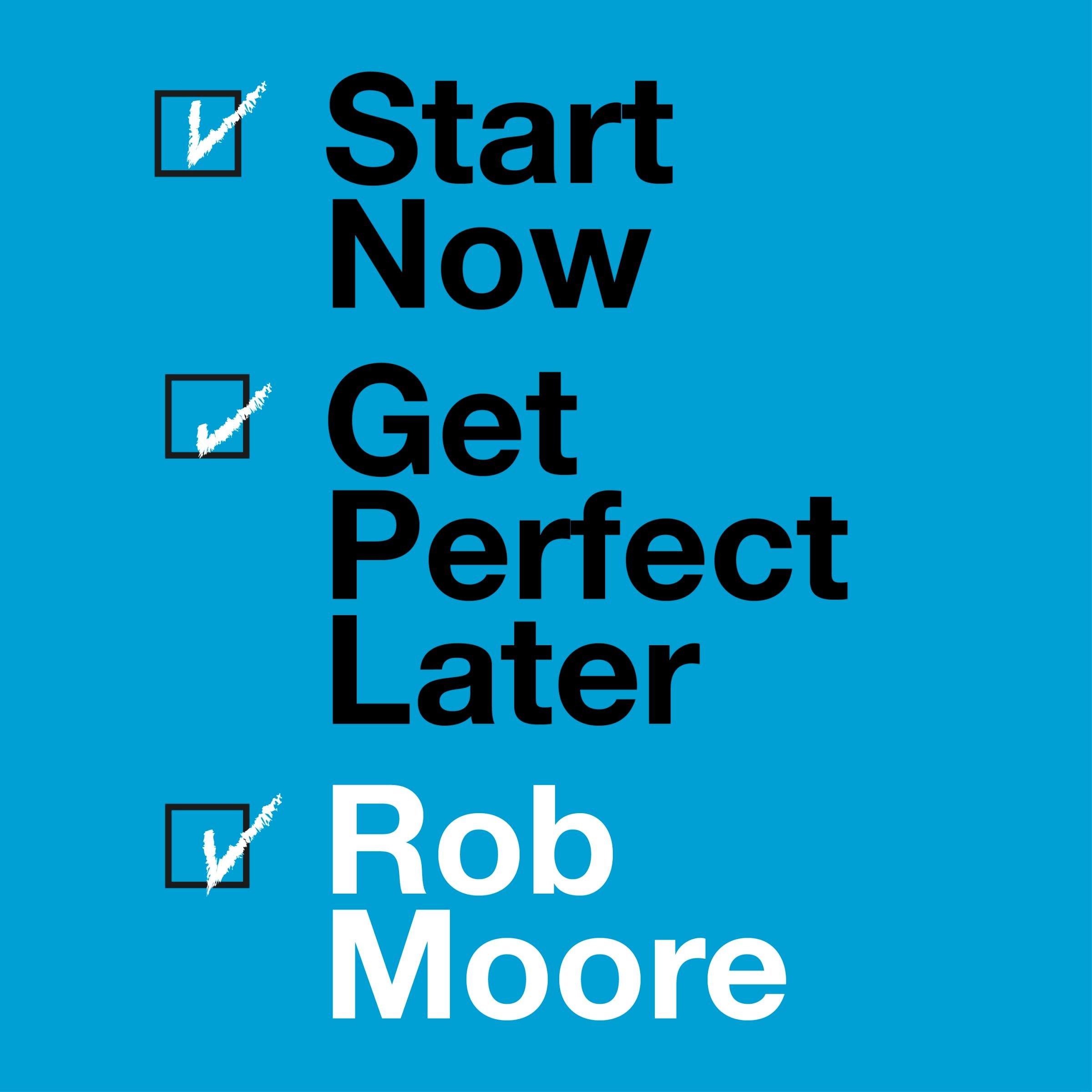 Start Now. Get Perfect Later.