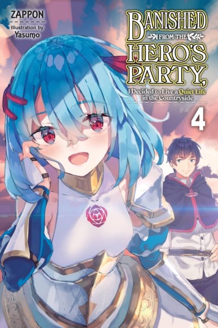 Banished from the Hero''s Party, I Decided to Live a Quiet Life in the Countryside, Vol. 4 (light novel)