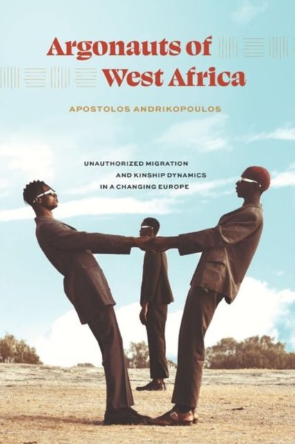 Argonauts of West Africa – Unauthorized Migration and Kinship Dynamics in a Changing Europe