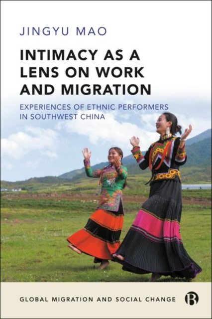 Intimacy as a Lens on Work and Migration – Experiences of Ethnic Performers in Southwest China