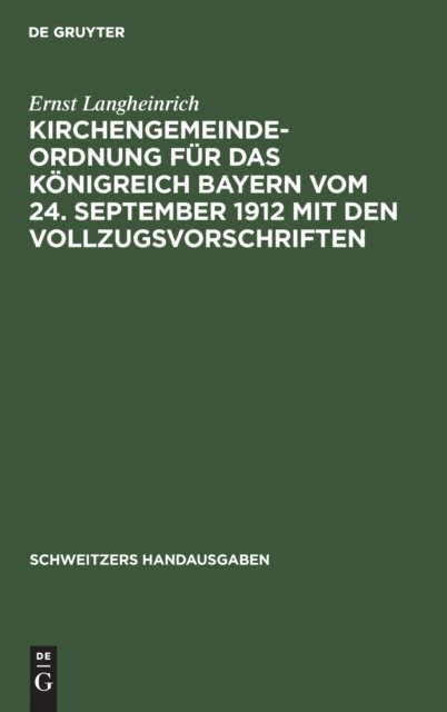 Kirchengemeindeordnung Für Das Königreich Bayern Vom 24. September 1912 Mit Den Vollzugsvorschriften