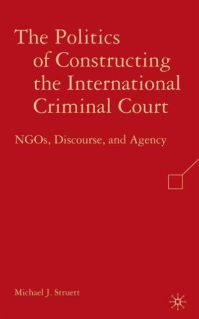 The Politics of Constructing the International Criminal Court
