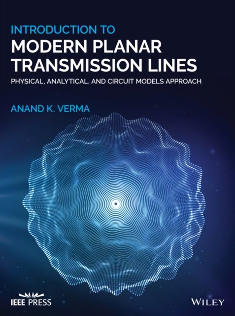 Introduction To Modern Planar Transmission Lines –  Physical, Analytical, and Circuit Models Approach