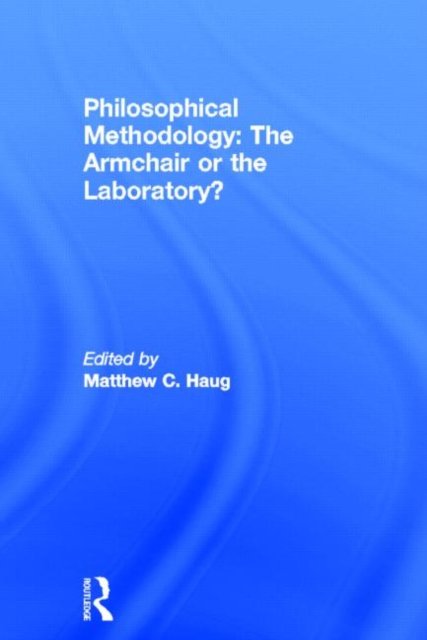 Philosophical Methodology: The Armchair or the Laboratory?