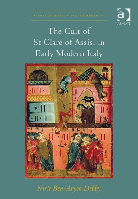 The Cult of St Clare of Assisi in Early Modern Italy