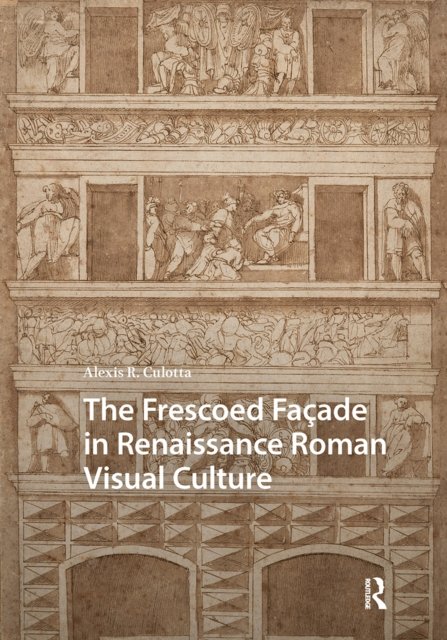 The Frescoed Facade in Renaissance Roman Visual Culture