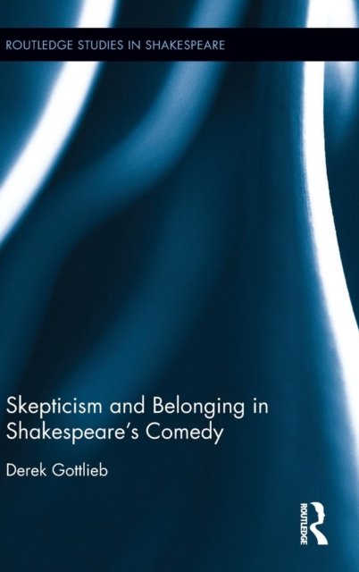 Skepticism and Belonging in Shakespeare''s Comedy