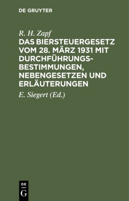 Das Biersteuergesetz Vom 28. Marz 1931 Mit Durchfuhrungsbestimmungen, Nebengesetzen Und Erlauterungen
