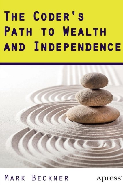 The Coder''s Path to Wealth and Independence