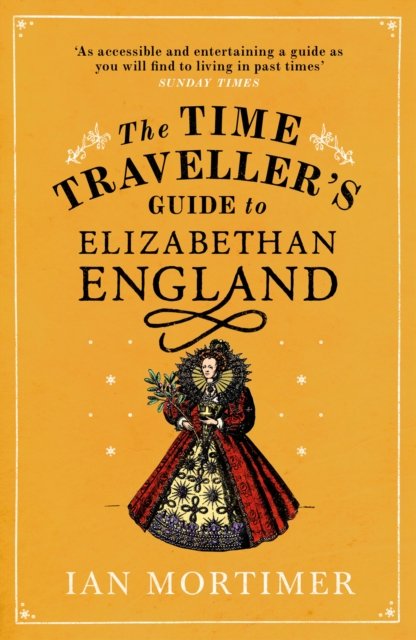 The Time Traveller''s Guide to Elizabethan England