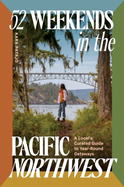 52 Weekends in the Pacific Northwest