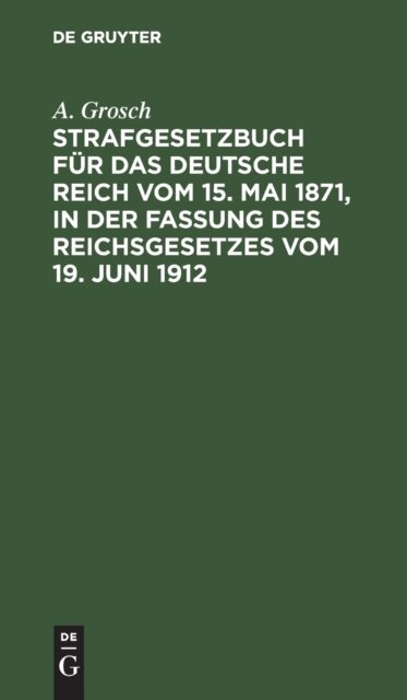 Strafgesetzbuch für das Deutsche Reich vom 15. Mai 1871, in der Fassung des Reichsgesetzes vom 19. Juni 1912