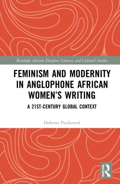 Feminism and Modernity in Anglophone African Women''s Writing