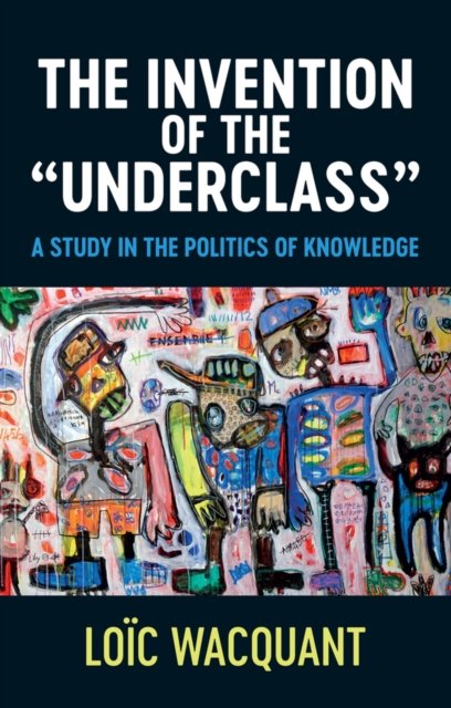 The Invention of the Underclass – A Study in the Politics of Knowledge