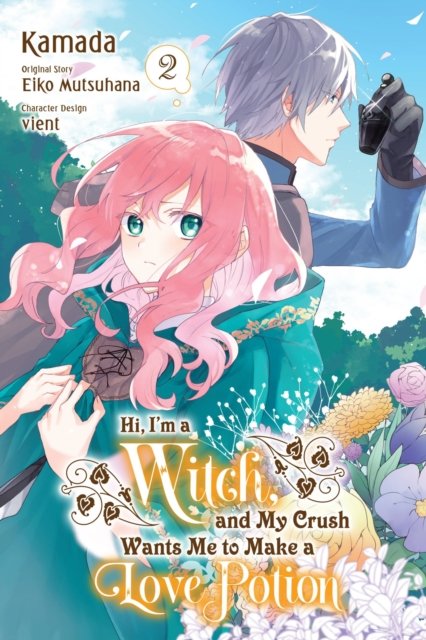 Hi, I''m a Witch, and My Crush Wants Me to Make a Love Potion, Vol. 2