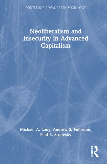 Neoliberalism and Insecurity in Advanced Capitalism