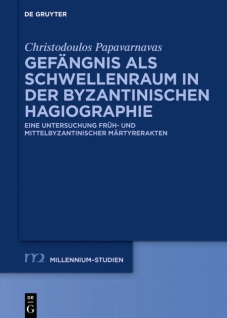 Gefangnis als Schwellenraum in der byzantinischen Hagiographie