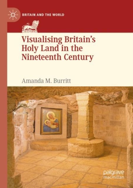 Visualising Britain''s Holy Land in the Nineteenth Century