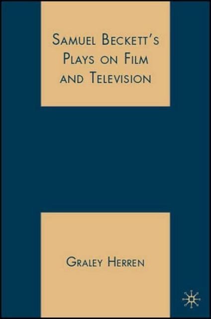 Samuel Beckett''s Plays on Film and Television