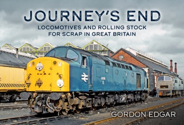 Journey''s End: Locomotives and Rolling Stock for Scrap in Great Britain
