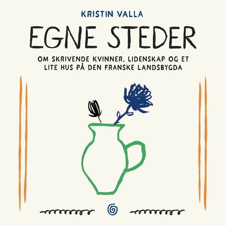 Egne steder - om skrivende kvinner, lidenskap og et lite hus på den franske landsbygda