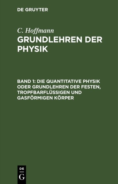 Die Quantitative Physik Oder Grundlehren Der Festen, Tropfbarflussigen Und Gasformigen Korper