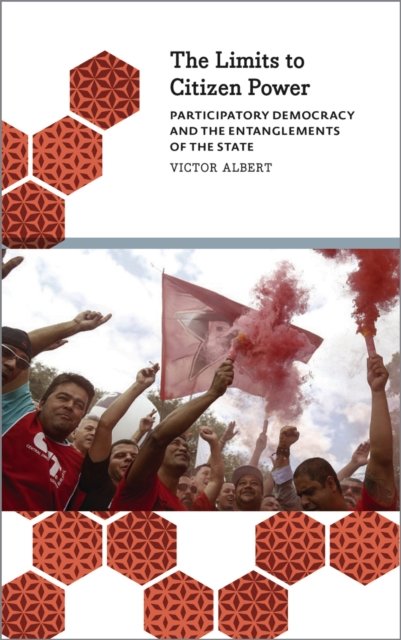 The Limits to Citizen Power – Participatory Democracy and the Entanglements of the State