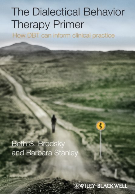 The Dialectical Behavior Therapy Primer – How DBT Can Inform Clinical Practice